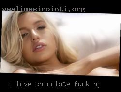I love chocolate fuck in NJ men as well.